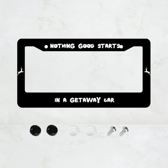 Nothing good starts,In a getaway car License Plate Frames - 1 Pcs Set 2 Holes Aluminum Auto Car Accessories Decoration License Plate Frame 6.3" x 12.2" Fit US Vehicles for Women Men Gift