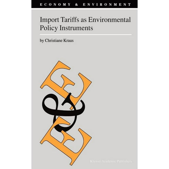 Economy & Environment Import Tariffs as Environmental Policy Instruments, Book 19, (Hardcover)