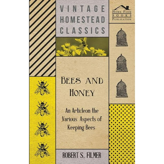 Bees and Honey - An Article on the Various Aspects of Keeping Bees (Paperback)