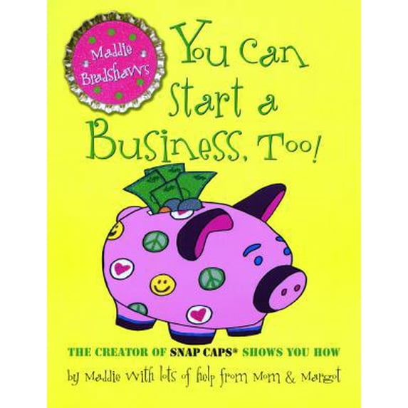 Pre-Owned Maddie Bradshaw's You Can Start a Business, Too! (Paperback) 0615387586 9780615387581