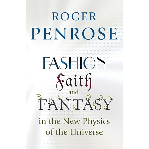 Fashion, Faith, and Fantasy in the New Physics of the Universe, (Paperback)