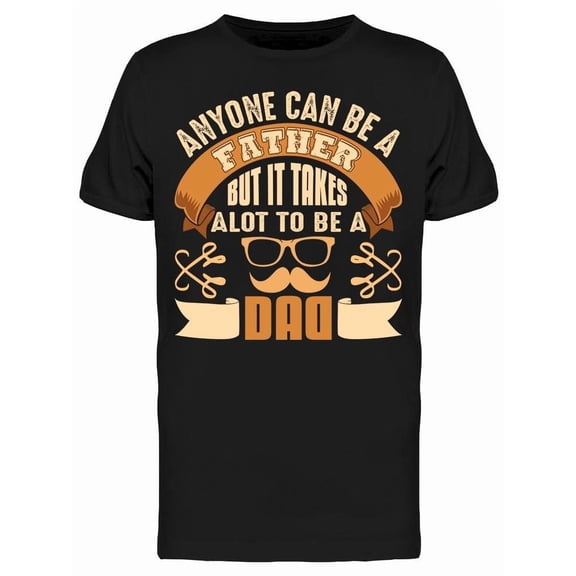 Anyone Can Be A Father Quote T-Shirt Men -Image by Shutterstock, Male Small