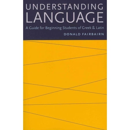 Understanding Language: A Guide for Beginning Students of Greek & Latin (Paperback) by Donald Fairbairn