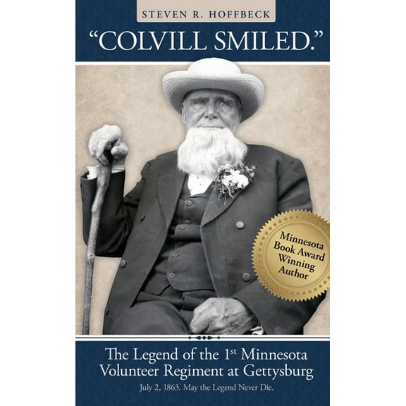 "Colvill Smiled." The Legend of the 1st Minnesota Volunteer Regiment at Gettysburg, (Hardcover)