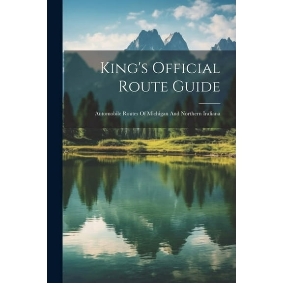 King's Official Route Guide: Automobile Routes Of Michigan And Northern Indiana, (Paperback)