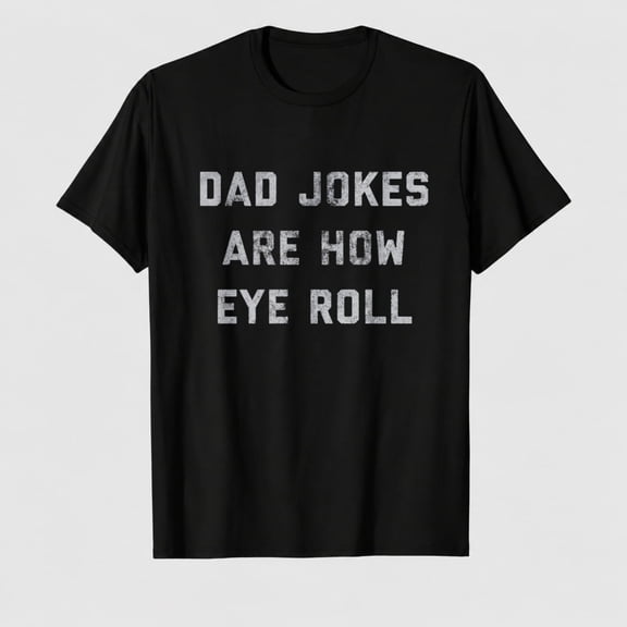 Mens Dad Jokes are How Eye Roll T Shirt Funny Father's Day Graphic Novelty Hilarious Tee