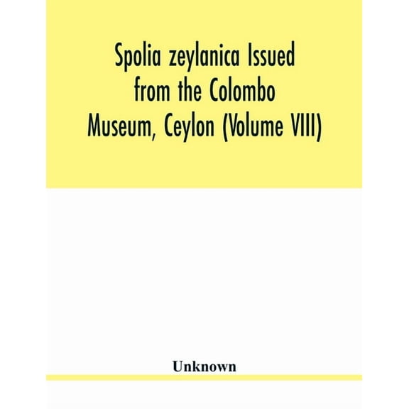 Spolia zeylanica Issued from the Colombo Museum, Ceylon (Volume VIII), (Paperback)