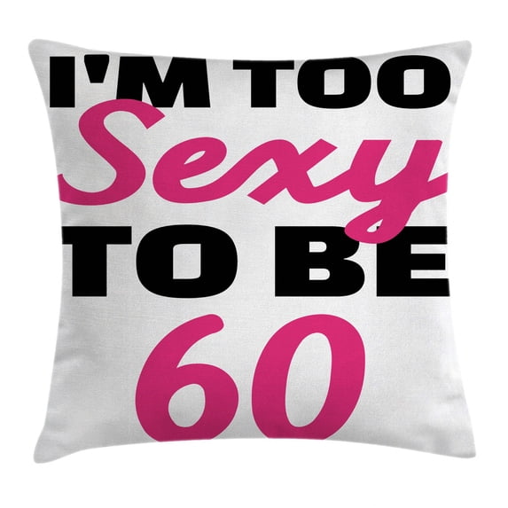 60th Birthday Decorations Throw Pillow Cushion Cover, Hot Party Theme I am Too Sexy To Be 60 Hand Written Quote, Decorative Square Accent Pillow Case, 18 X 18 Inches, Hot Pink and Black, by Ambesonne