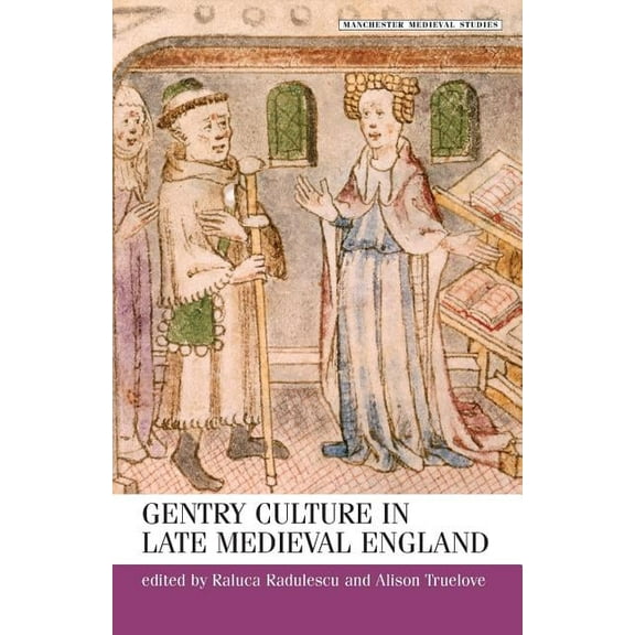 Manchester Medieval Studies Gentry Culture in Late Medieval England, Book 10, (Paperback)