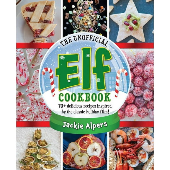 The Unofficial Elf Cookbook: 70  Delicious Recipes Inspired by the Classic Holiday Film!, (Hardcover)