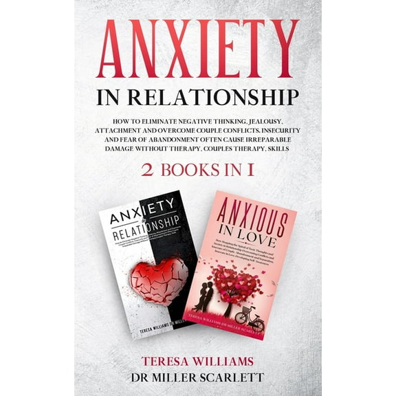 Anxiety in Relationship: How to Eliminate Negative Thinking, Jealousy, Attachment and Overcome Couple Conflicts.Insecurity and Fear of Abandonment Often Cause Irreparable Damage Without Therapy,2books