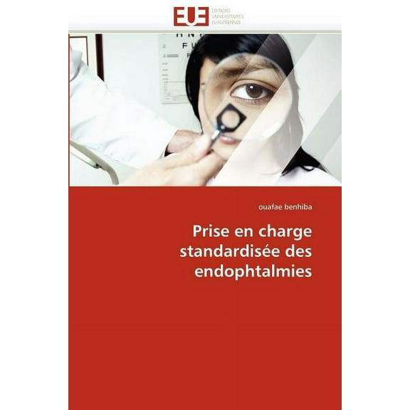 Omn.Univ.Europ.: Prise En Charge Standardisée Des Endophtalmies (Paperback)