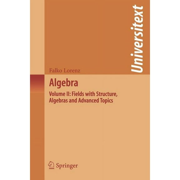 Universitext Algebra: Volume II: Fields with Structure, Algebras and Advanced Topics, (Paperback)
