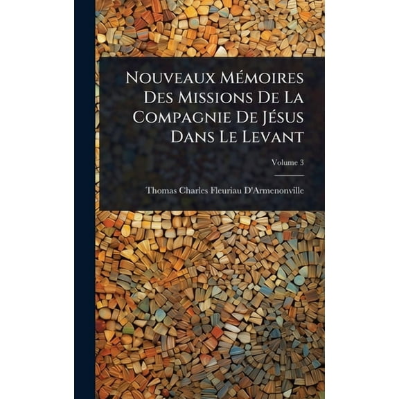 Nouveaux MÃ(c)moires Des Missions De La Compagnie De JÃ(c)sus Dans Le Levant, (Hardcover)