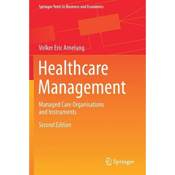 Springer Texts in Business and Economics Healthcare Management: Managed Care Organisations and Instruments, (Paperback)