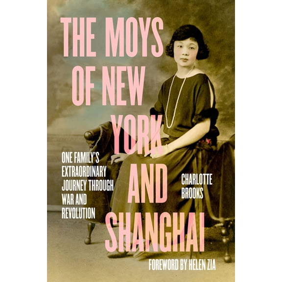 The Moys of New York and Shanghai: One Family's Extraordinary Journey Through War and Revolution, (Hardcover)