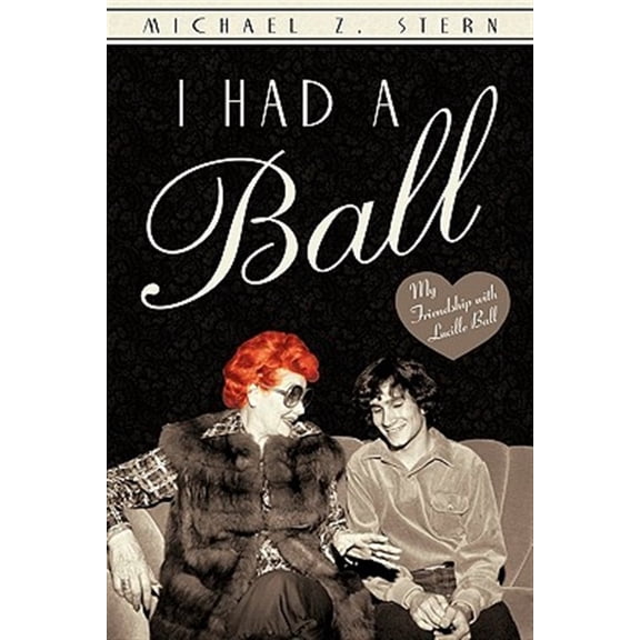 Pre-Owned I Had a Ball: My Friendship with Lucille Ball (Paperback) 145028731X 9781450287319