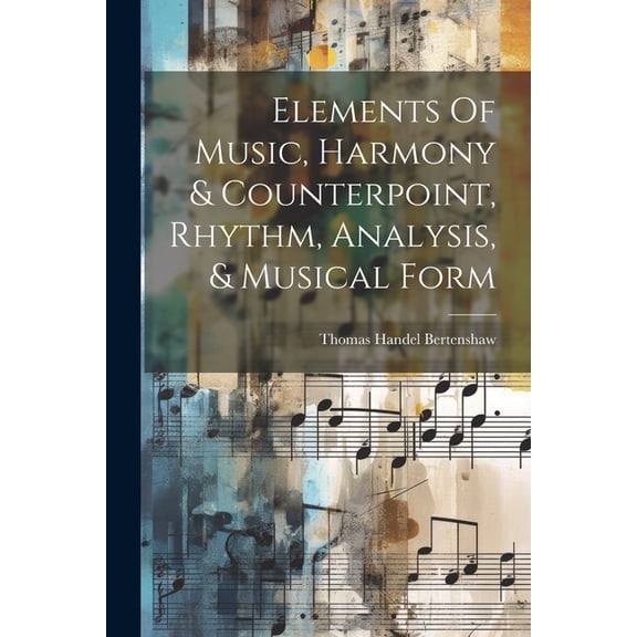 Elements Of Music, Harmony & Counterpoint, Rhythm, Analysis, & Musical Form