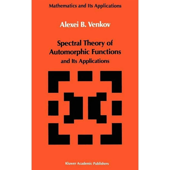 Mathematics and Its Applications Spectral Theory of Automorphic Functions: And Its Applications, Book 51, (Hardcover)