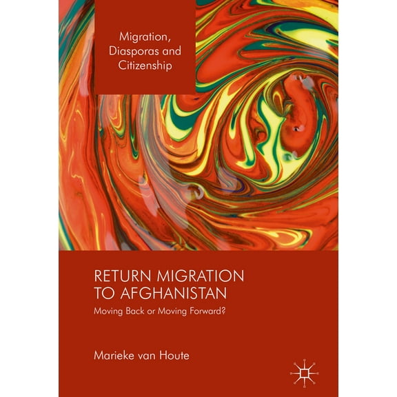 Migration, Diasporas and Citizenship Return Migration to Afghanistan: Moving Back or Moving Forward?, (Hardcover)
