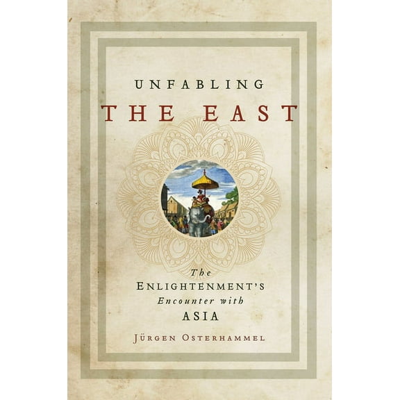 Unfabling the East: The Enlightenment's Encounter with Asia, (Hardcover)