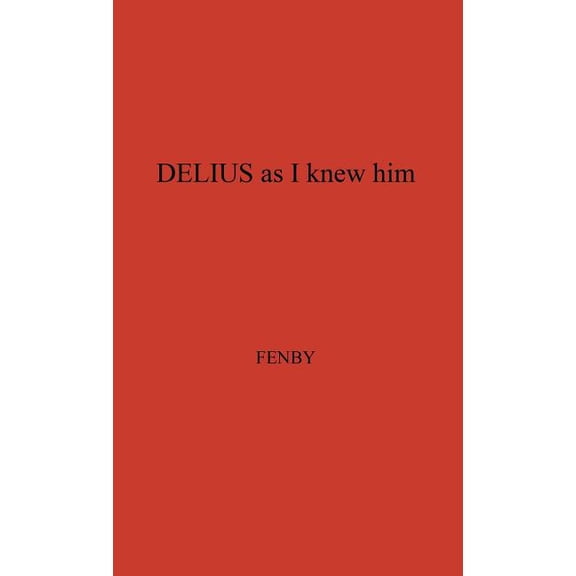 Delius as I Knew Him, (Hardcover)