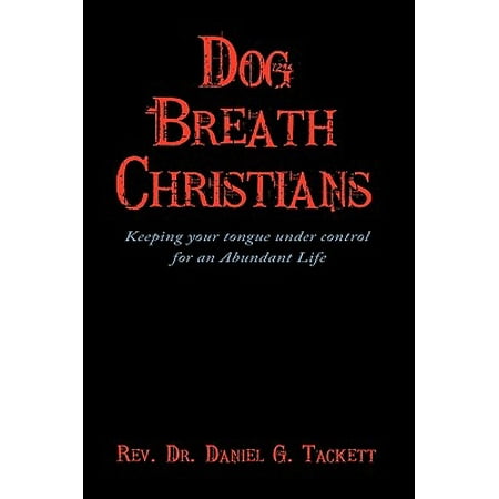 Dog Breath Christians : Keeping Your Tongue Under Control for an Abundant (Best Way To Keep Dog Hair Under Control)