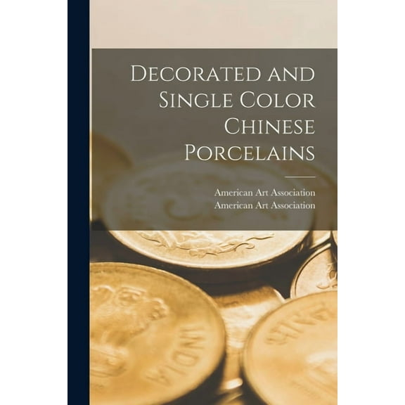 Decorated and Single Color Chinese Porcelains, (Paperback)