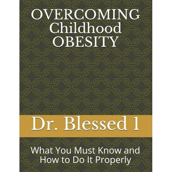 1: Overcoming Childhood Obesity: What You Must Know and How to Do It Properly (Paperback)