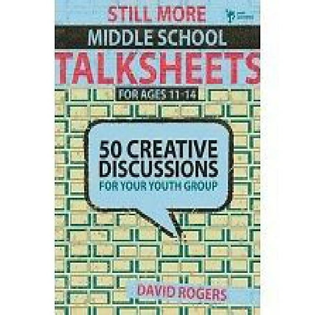 Still More Middle School Talksheets for Ages 11-14: 50 Creative Discussions for Your Youth Group