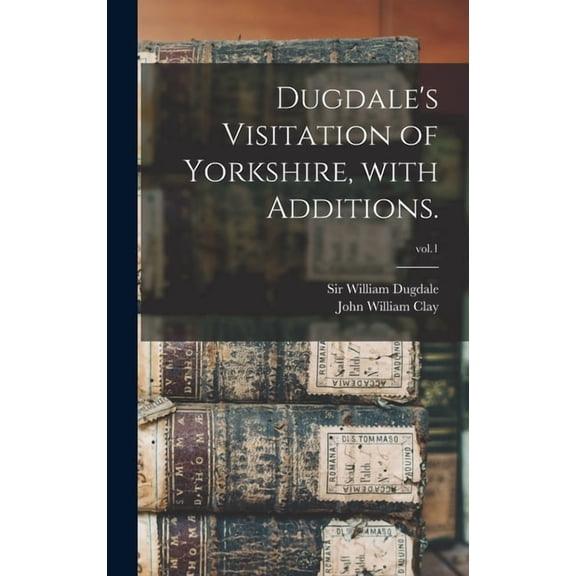 Dugdale's Visitation of Yorkshire, With Additions.; vol.1, (Hardcover)