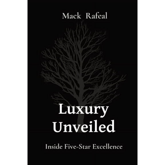 Luxury Unveiled: Inside Five-Star Excellence, (Paperback)