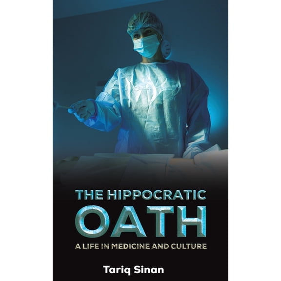 The Hippocratic Oath: A Life in Medicine and Culture, (Paperback)