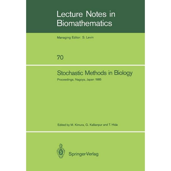 Lecture Notes in Biomathematics Stochastic Methods in Biology: Proceedings of a Workshop Held in Nagoya, Japan July 8-12 1985, Book 70, (Paperback)