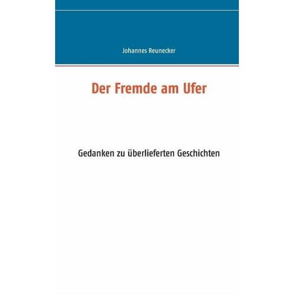Der Fremde am Ufer: Gedanken zu Ã¼berlieferten Geschichten, (Paperback)