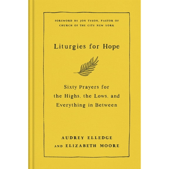 Liturgies for Hope: Sixty Prayers for the Highs, the Lows, and Everything in Between, (Hardcover)