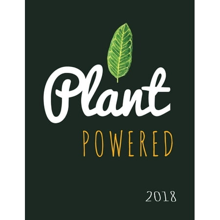 Vegan Gifts: Plant Powered Vegan 2018: Vegan Weekly Monthly Planner Calendar Organiser and Journal with Inspirational Quotes + To Do Lists with Vegan Design Cover
