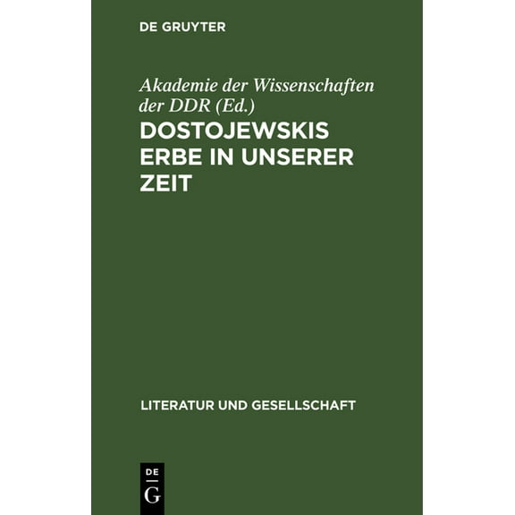 Literatur Und Gesellschaft Dostojewskis Erbe in Unserer Zeit: Neueste Forschungen Sowjetischer Literaturwissenschaftler Zum Künstlerischen Erbe Dos, (Hardcover)