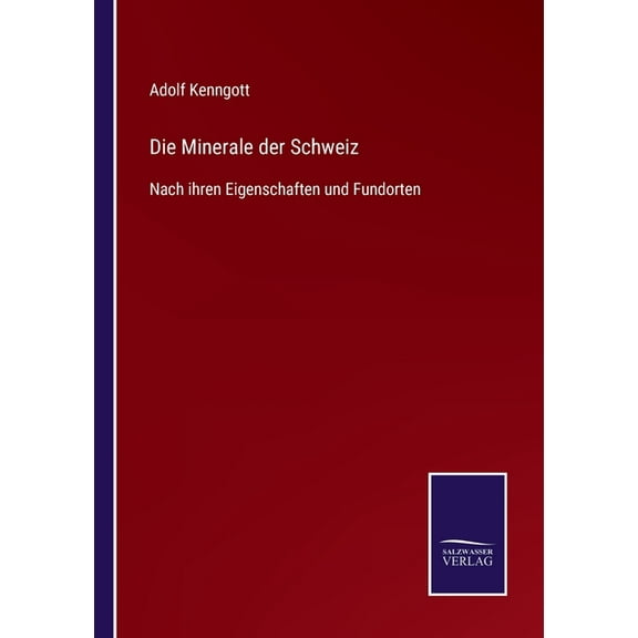 Die Minerale der Schweiz : Nach ihren Eigenschaften und Fundorten (Paperback)