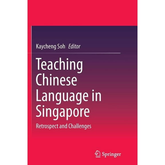 Teaching Chinese Language in Singapore: Retrospect and Challenges, (Paperback)