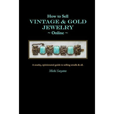 How to Sell Vintage & Gold Jewelry Online : A Snarky, Opinionated Guide to Selling Smalls and