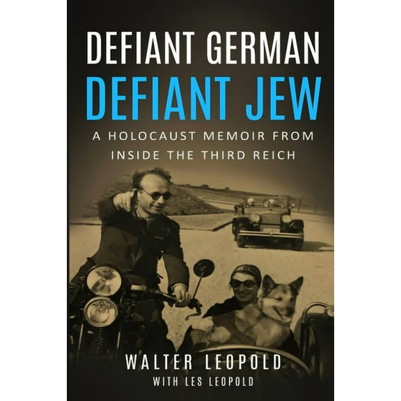 Defiant German, Defiant Jew: A Holocaust Memoir from inside the Third Reich, (Paperback)