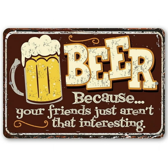 (Aluminum metal) Beer Because Your Friend Metal Sign Mancave and Bar Decor Size: 8 x 12 Inch