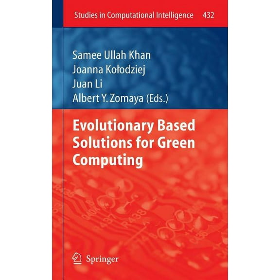 Studies in Computational Intelligence Evolutionary Based Solutions for Green Computing, Book 432, (Hardcover)