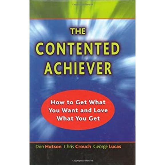 Pre-Owned The Contented Achiever : How to Get What You Want and Love What You Get (Hardcover) 9780970373632