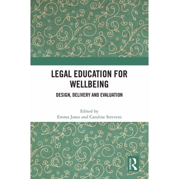 Legal Education for Wellbeing: Design, Delivery and Evaluation, (Hardcover)