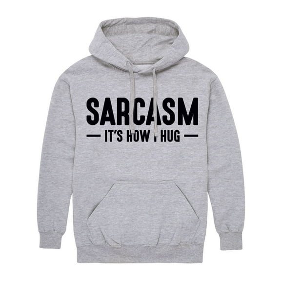 Instant Message - Sarcasm Its How I Hug - Adult Pullover Hooded Fleece Sweatshirt