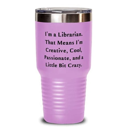 Unique Librarian 30oz Tumbler, I'm a Librarian. That Means I'm Creative, Cool, P
