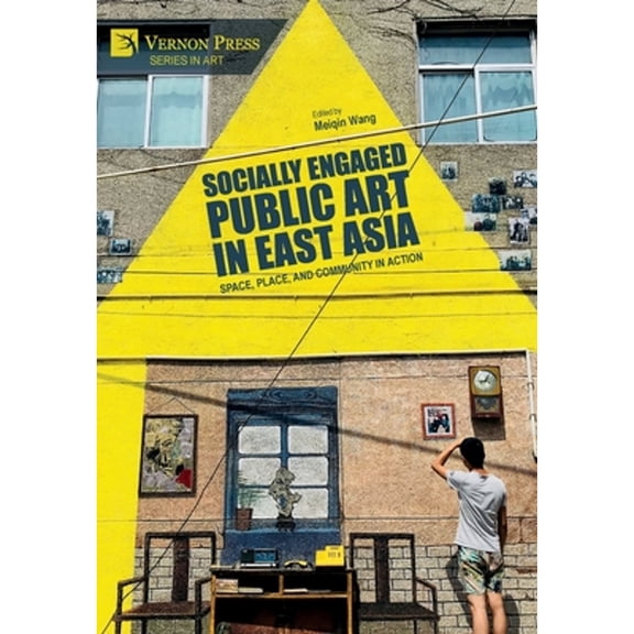 Art: Socially Engaged Public Art in East Asia: Space, Place, and Community in Action (Hardcover)