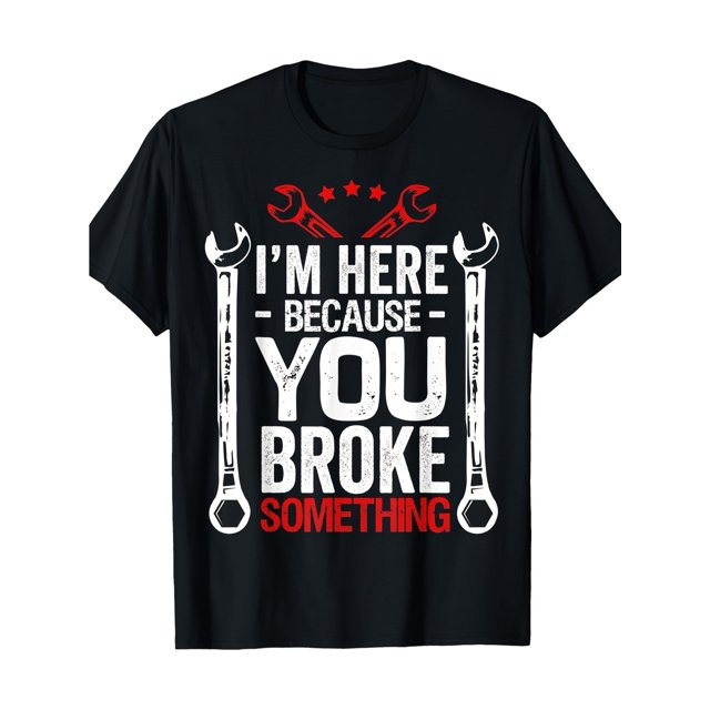 Funny Mechanic T-Shirt, Casual Round Neck, Slight Stretch, Knitted Cotton Fabric, Regular Fit, with " I'm Here Because You Broke Something" Print, for Adults, All-Season Wear